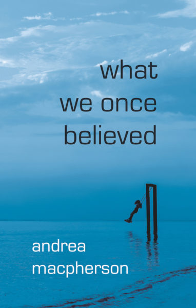 What We Once Believed by Andrea MacPherson