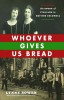 WhoeverGivesUsBread